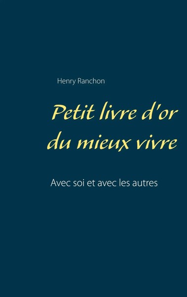 Petit Livre D'or Du Mieux Vivre Avec Soi Et Avec Les Autres Henry Ranchon Buch-image