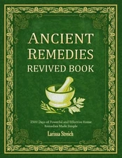 Ancient Remedies Revived Book: 2500 Days of Powerful and Effective Home Remedies