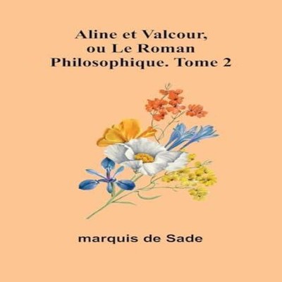 Aline et Valcour ou Le Roman Philosophique. Tome 2 Marquis De Sad