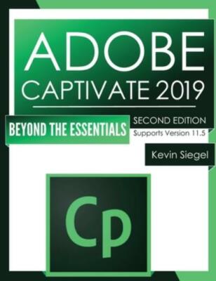 Adobe Captivate 2019: Beyond The Essentials (2Nd Edition)