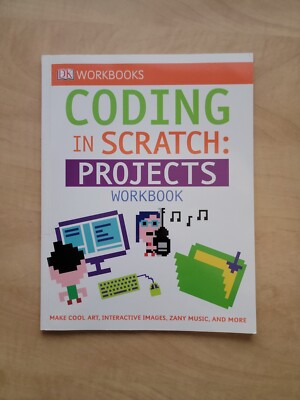DK Workbooks: Coding in Scratch: Projects Workbook : Make Cool Art, Images