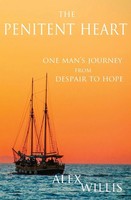The Penitent Heart | One Man's Journey From Despair To Hope. | Alex Willis