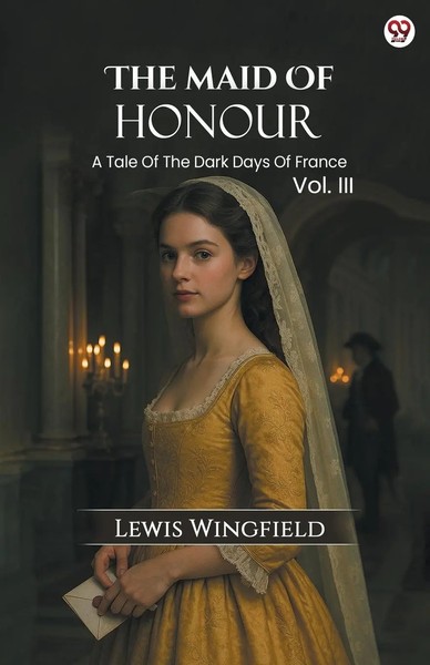 Lewis Wingfield | The Maid Of Honour A Tale Of The Dark Days Of France Vol. III-image