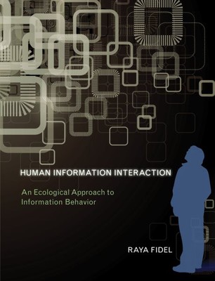 Human Information Interaction : An Ecological Approach to Information Behavio...