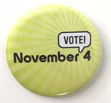 Vote! November 4 Button Pin 2.25" Yellow Campaign Politics Vote Election Day