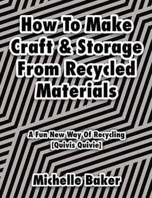 How to Make Craft & Storage From Recycled Materials: A Fun New Way of Recycling 
