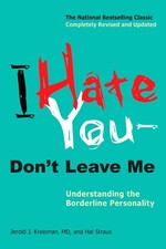 I Hate You--Don't Leave Me: Understanding the Borderline Personality Kreisma... I Hate You--Don't Leave Me: Understanding the Borderline Personality Kreisma...