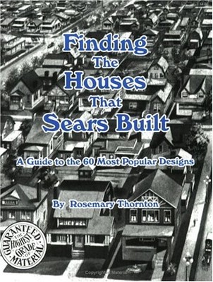Finding the Houses that Sears Built; A Guide to the 60 Most Po...