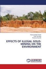 Effects of Illegal Gold-Mining on the Environment by Yasser Arafat Tackie Paperb