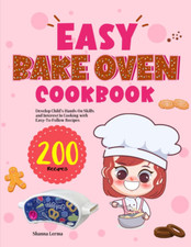 Easy Bake Oven Cookbook: Develop Child'S Hands-On Skills and Interest in Cooking