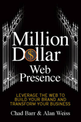 Million Dollar Web Presence: Leverage The Web to Build Your Brand and Tra - GOOD