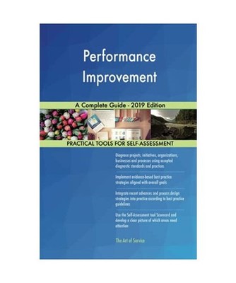 Performance Improvement A Complete Guide - 2019 Edition, Gerardus Blokdyk