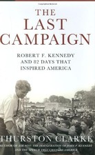 THE LAST CAMPAIGN: ROBERT F. KENNEDY AND 82 DAYS THAT By Thurston Clarke *Mint*