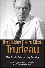 The Hidden Pierre Trudeau : The Faith Behind the Politics Paperba