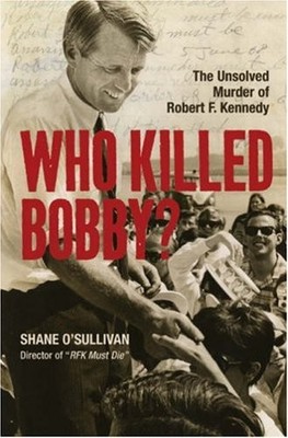 Who Killed Bobby?: The Unsolved Murder of Robert F. Kennedy by O'Sullivan, Shan