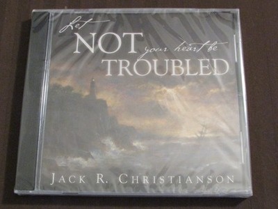 LET NOT YOUR HEART BE TROUBLED JACK R. CHRISTIANSON DIVINE PURPOSE RELIGIOUS CD