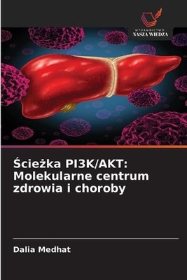 cieka PI3K/AKT: Molekularne centrum zdrowia i choroby by Dalia Medhat (Polish) P