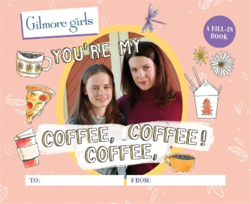 Michelle Morgan Gilmore Girls: YouRe My Coffee, Кофе, (в твердом переплете) (ИМПОРТ ИЗ Великобритании)