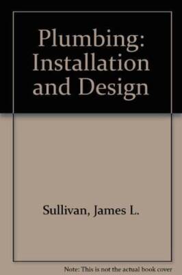 Plumbing, Installation and Design - Hardcover By Sullivan, James A - GOOD