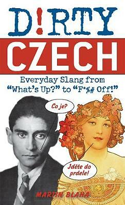 Dirty Czech: Everyday Slang from 'What's Up?' to 'F*%# Off' by Martin Blaha ...
