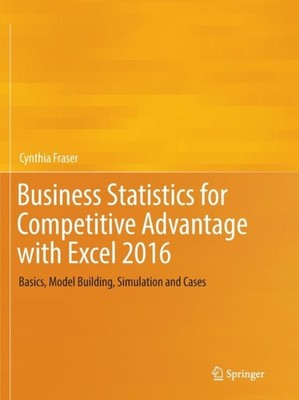 Fraser - Business Statistics for Competitive Advantage with Excel 2016 - X555z