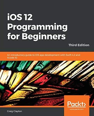 IOS 12 PROGRAMMING FOR BEGINNERS: AN INTRODUCTORY GUIDE TO By Craig Clayton *VG*