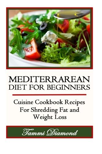 Mediterranean Diet Cookbook for Beginners by Tammi Diamond – Easy Fat Loss Recipes