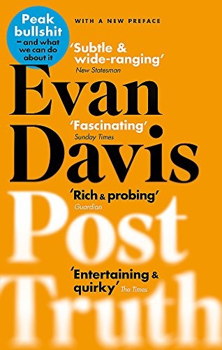Post-Truth: Peak Bullsh*t - and What We Can Do About It,Evan D .