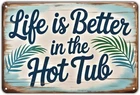 Life is Better in The Hot Tub Tin Metal Signs Home Décor Vintage Hot Tub Print A