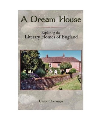 A Dream House: Exploring the Literary Homes of England, Carol Chernega