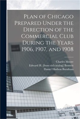 Plan of Chicago Prepared Under the Direction of the Commercial Club During the Y