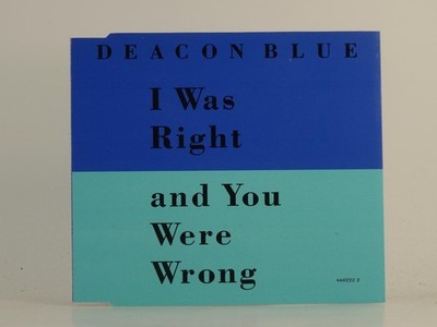 DEACON BLUE I WAS RIGHT AND YOU WERE WRONG (CD 1) (H1) 4 Track CD Single includi