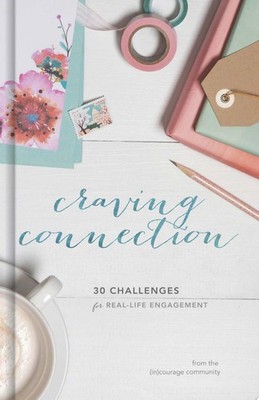 Craving Connection: 30 Challenges for Real-Life Engagement by (in)courage, Accep