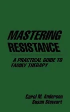 Mastering Resistance: A Practical Guide to Family Therapy