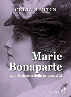 Marie Bonaparte. Die Prinzessin der Psychoanalyse - Bertin Célia