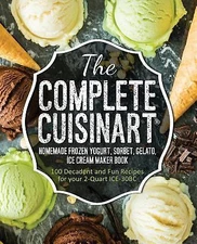 The Complete Cuisinart Homemade Frozen Yogurt, Sorbet, Gelato, Ice Cream Maker B