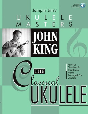 John King - The Classical Ukulele | Jumpin' Jim's Ukulele Masters | Fretted