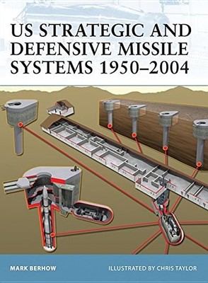 US STRATEGIC AND DEFENSIVE MISSILE SYSTEMS 1950-2004 By Mark A. Berhow EXCELLENT