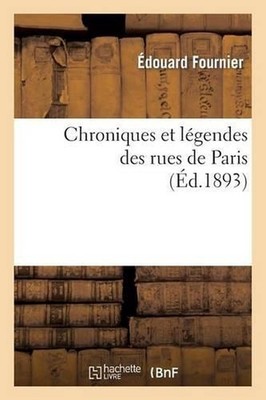 Chroniques Et Lgendes Des Rues de Paris (d.1893) by ?douard Fournier (French) Pa