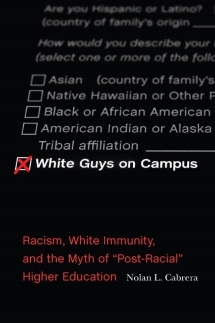 White Guys on Campus – Racism, White Immunity, and the Myth of ""Post–Racial"" Hi…