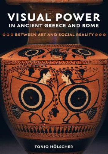 Тонио Хельшер Визуальная сила в Древней Греции и Риме (Твердый переплет) (ИМПОРТ из Великобритании)