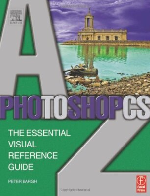 Photoshop CS A-Z: The essential visual reference guide By Peter 