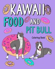 Kawaii Food and Pit Bull Coloring Book: Activity Relaxation, Painting Menu Cute,