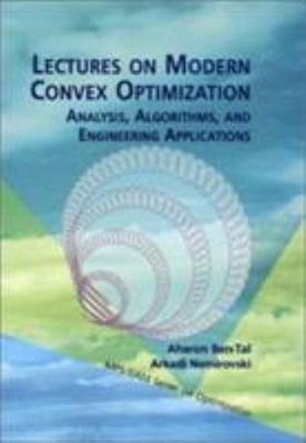 Lectures on Modern Convex Optimization : Analysis, Algorithms, an