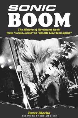 Blecha - Sonic Boom!   The History of Northwest Rock from Louie Loui - X555z