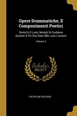 Metastasio - Opere Drammatiche E Componimenti Poetici  Divisi In 5 Lu - X555z