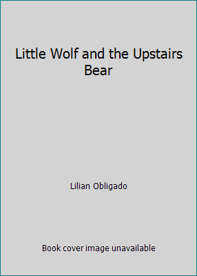 Little Wolf and the Upstairs Bear by Lilian Obligado