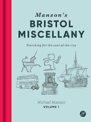 Manson's Bristol Miscellany: Searching for the soul of the city by Michael...
