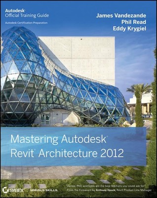 Mastering Autodesk Revit Architecture 2012 Vandezande, James; Read, Phil and Kry