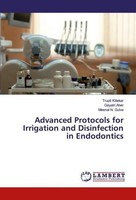 Advanced Protocols For Irrigation And Disinfection In Endodontics Gayatri Aher